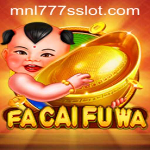 Unveiling the Mystical World of FaCaiFuWa and MNL777S